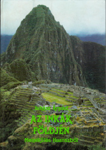 Juh�sz �rp�d - Az ink�k f�ldj�n -Menek�l�s Huarazb�l