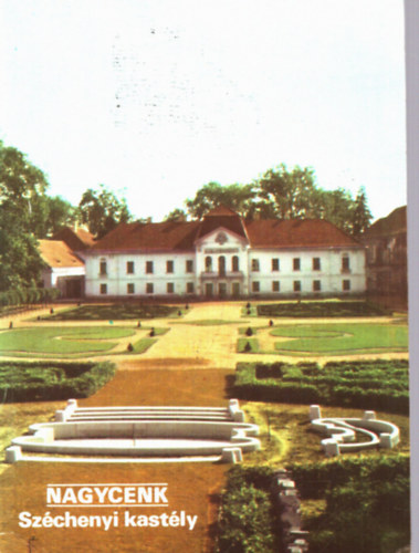 Rappai Zsuza - Temesi Ida  (szerk.) - Nagycenk (Sz�chenyi kast�ly - Kast�lypark)