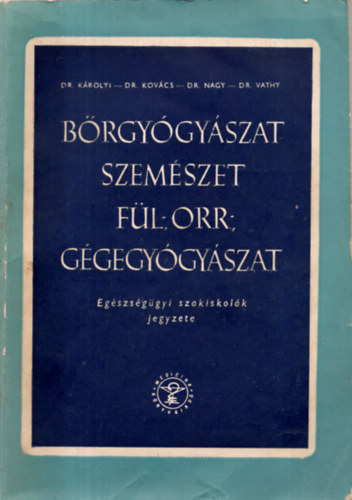 Dr. Károlyi; Dr. Kovács; Dr. Nagy; Dr. Vathy - Bőrgyógyászat szemészet fül-, orr-, gégegyógyászat