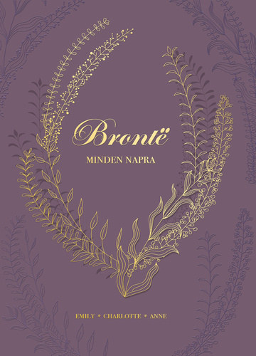 Anne Bront?, Charlotte Bront Emily Bronte - Bronte minden napra