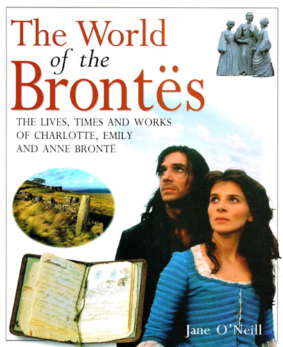 The World of the Bront�s - The Lives, Times and Works of Charlotte, Emily and Anne Bront�
