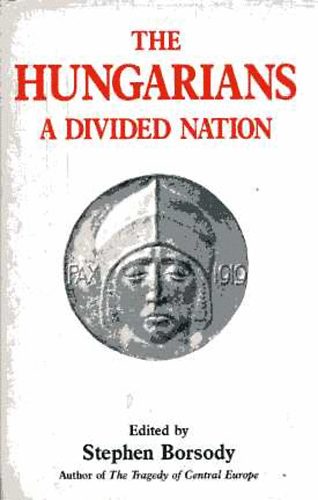 Stephen Borsody - The Hungarians: a Divided Nation