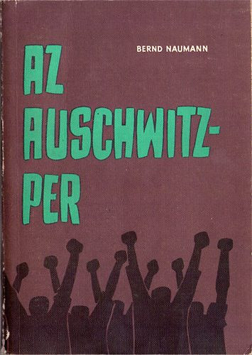 Bernd Naumann - Az Auschwitz-per