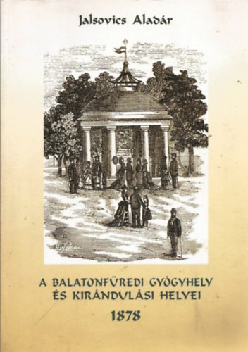 Jalsovics Aladr - A balatonfredi gygyhely s kirndulsi helyei 1878