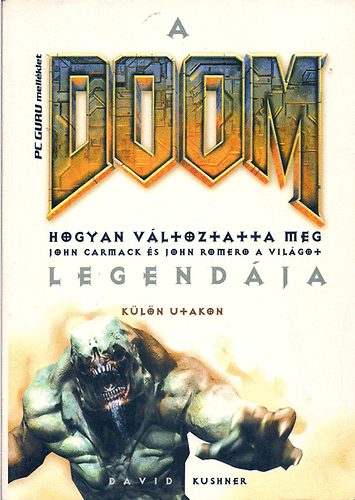 David Kushner - A Doom legendja II. Kln utakon - Hogyan vltoztatta meg John Carmack s John Romero a vilgot