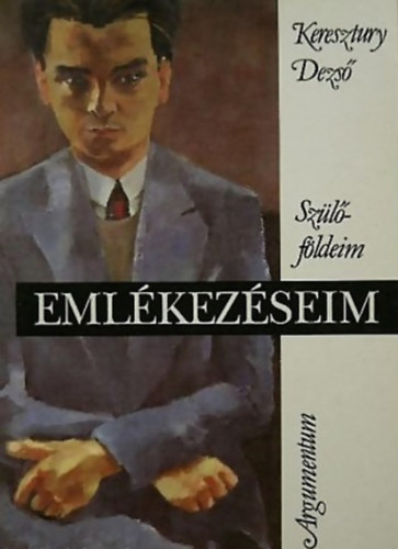 Keresztury Dezs - Emlkezseim (Szlfldeim)
