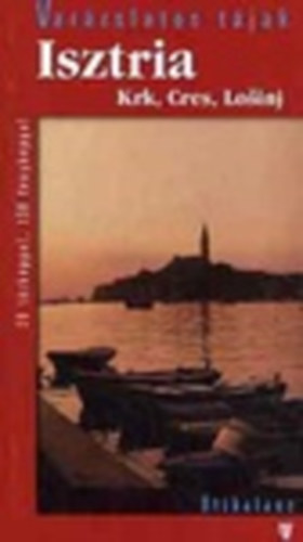 Dr. Feh�r Gy�rgy - Isztria - Krk, Cres �s Losinj - 20 t�rk�ppel, 130 f�nyk�ppel
