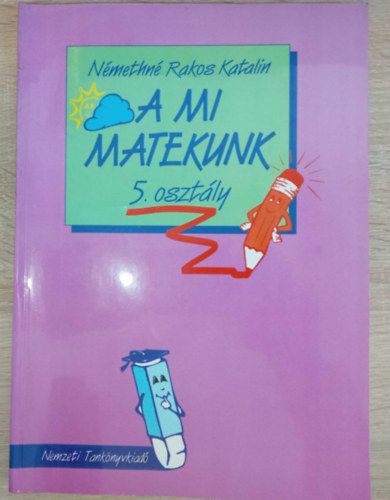 Zank Istvnn  Nmethn Rakos Katalin (szerk.), Dr. Iker Jnos (lektor), Dr. Pappn Dr. dm Gyngyi (lektor), Ztonyin Fazekas Erzsbet (lektor) - A mi matekunk 5. osztly R. sz.: 00532/1 2006-os kiads (kitltetlen!)