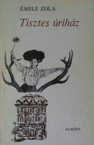 P�r Judit  �mile Zola (szerk.), Bart�cz Ilona (ford.) - Tisztes �rih�z - Rougon-Macquart csal�d 10. (Pot-Bouille)