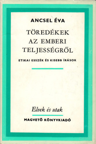 Ancsel Éva - Töredékek az emberi teljességről