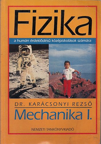 Dr. Karcsonyi Rezs - Fizika - Mechanika I. a humn rdeklds kzpiskolsok szmra