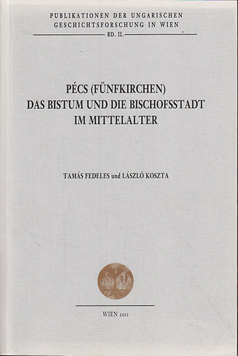 Koszta L�szl�; Fedeles Tam�s - P�cs (F�nfkirchen) das Bistum und die Bischofsstadt im Mittelalter