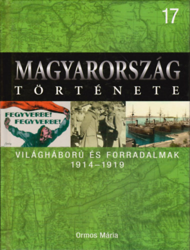 Ormos Mria - Vilghbork s forradalmak 1914-1919 (Magyarorszg trtnete 17.)