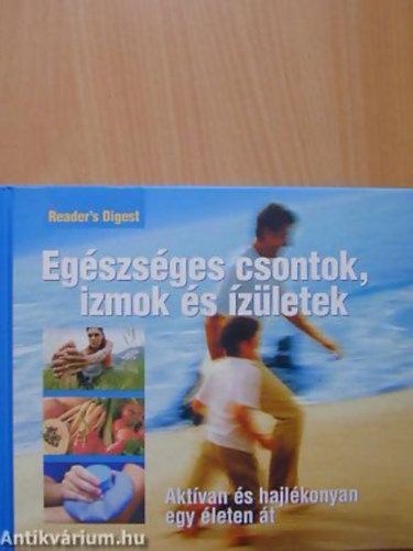 Reader's Digest Kiadi Kft. - Egszsges csontok, izmok s zletek AKTVAN S HAJLKONYAN EGY LETEN T