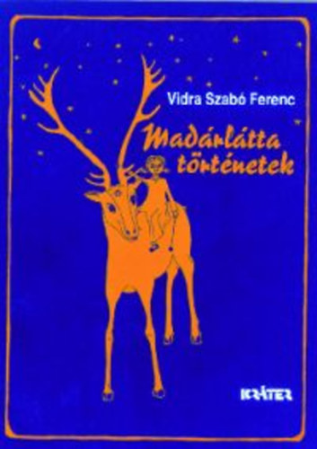 Vidra Szabó Ferenc - Madárlátta történetek Csodaváró gyerekeknek