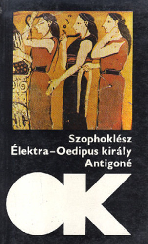 Szophoklsz - lektra, Oedipus kirly, Antigon