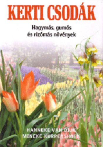 Van Dijk; Kurpershoek - Kerti csodák (Hagymás, gumós és rizómás növények)