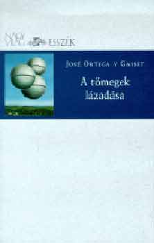 Jos� Ortega Y Gasset - A t�megek l�zad�sa
