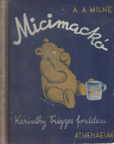 A. A. Milne - Micimack kuckja (Karinthy Frigyes fordtsa)- I. kiads
