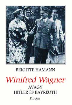 Brigitte Hamann - Winifred Wagner, avagy Hitler és Bayreuth