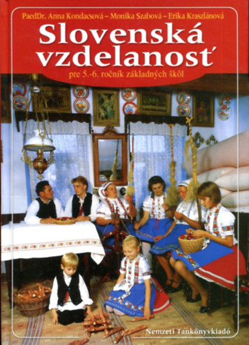 Dr. Anna Kondacsova - Monika Szabov� - Erika Kraszl�nov� - Slovensk� vzdelanost' pre 5.-6. rocnik z�kladnych skol (szlov�k nyelv� tank�nyv 5. - 6. oszt.)