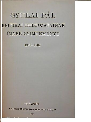 Gyulai Pl - Gyulai Pl kritikai dolgozatainak jabb gyjtemnye 1850-1904