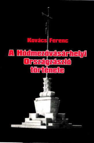 Kovcs Ferenc - A Hdmezvsrhelyi Orszgzszl   trtnete