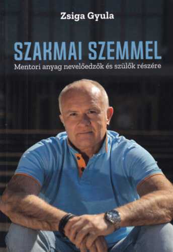 Zsiga Gyula - Szakmai szemmel - Mentori anyag neveledzk s szlk rszre