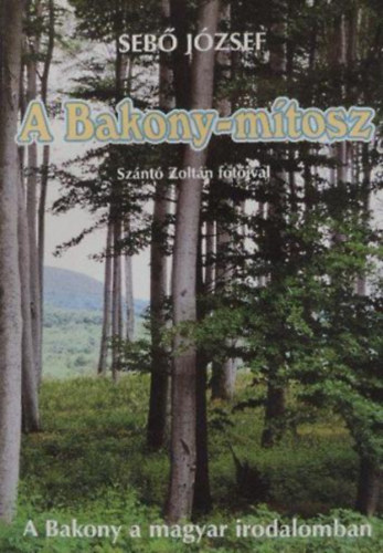 Seb� J�zsef - A Bakony-m�tosz (a Bakony a magyar irodalomban)