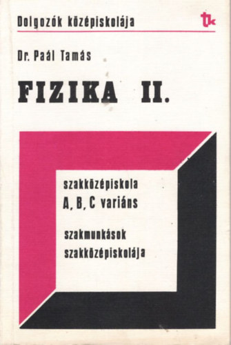 Dr. Pal Tams - Fizika II. szakkzpiskola A, B, C, varins szakmunksok szakkzpiskolja