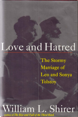William L. Shirer - Love and Hatred - The Stormy Marriage of Leo and Sonya Tolstoy