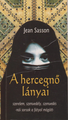 Jean Sasson - A hercegnő lányai - Szerelem, szenvedély, szenvedés-női sorsok a fátyol mögött