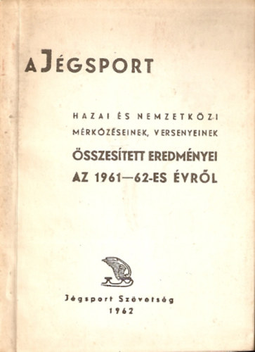 A jgsport hazai s nemzetkzi mrkzseinek, versenyeinek sszestett eredmnyei az 1961-62-es vrl