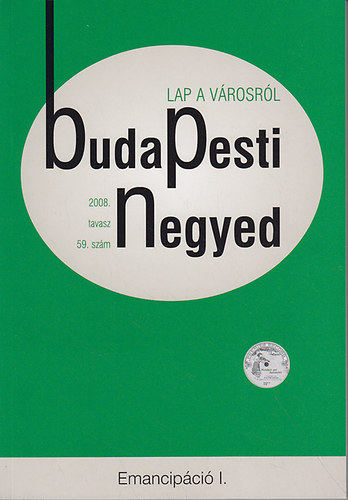 Ujv�ri Hedvig  (szerk.) - Budapesti negyed 59-60. - Emancip�ci� I-II. (2008. tavasz-ny�r)