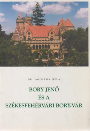 Dr. �goston B�la - Bory Jen� �s a sz�kesfeh�rv�ri Bory-v�r