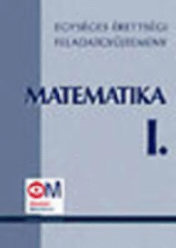 Matematika: Egysges rettsgi feladatgyjtemny I.