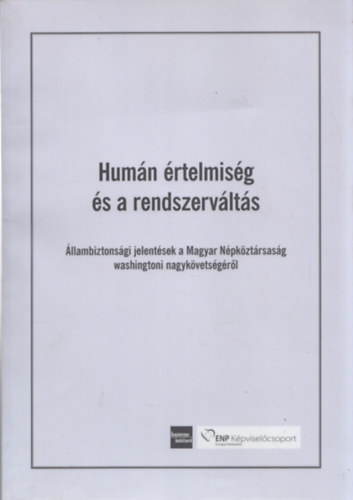 �ze S�ndor - Hum�n �rtelmis�g �s a rendszerv�lt�s (�llambiztons�gi jelent�sek a Magyar N�pk�zt�rsas�g washingtoni nagyk�vets�g�r�l)