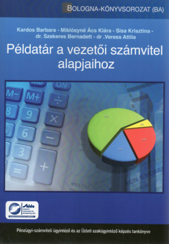 Kardos Barbara, Sisa Krisztina, Mikl�syn� �cs Kl�ra, Dr. Szekeres Bernadett Veress Attila - P�ldat�r a vezet�i sz�mvitel alapjaihoz