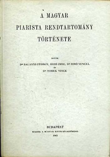Dr. Balanyi-Biró-Dr. Tomek - A magyar piarista rendtartomány története