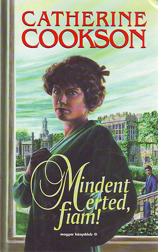 Chatherine Cookson - Mindent �rted, fiam!