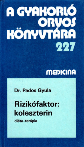 Pados Gyula Dr. - Rizikfaktor: koleszterin (A gyakorl orvos knyvtra 227)