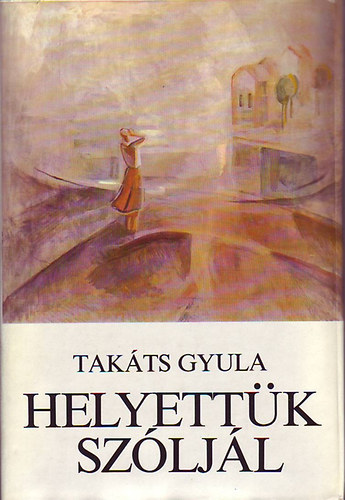 Takts Gyula - Helyettk szljl