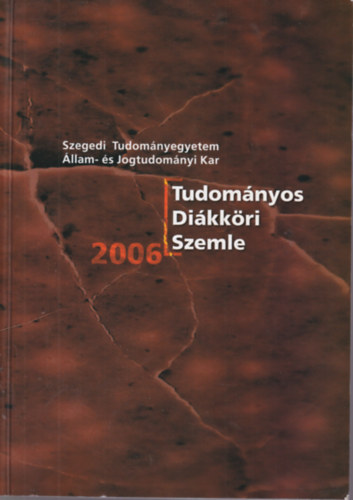 Szomora Zsolt - Tudomnyos Dikkri Szemle 2006- ( Szegedi Tudomnyegyetem Llam- s Jogtudomnyi Kar