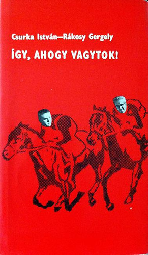 Csurka István-Rákosy Gergely - Így, ahogy vagytok