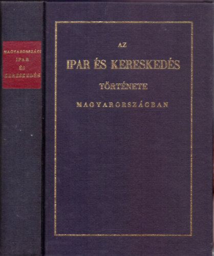 Horvth MIhly - Az ipar s kereskeds trtnete Magyarorszgban - A hrom utols szzad alatt