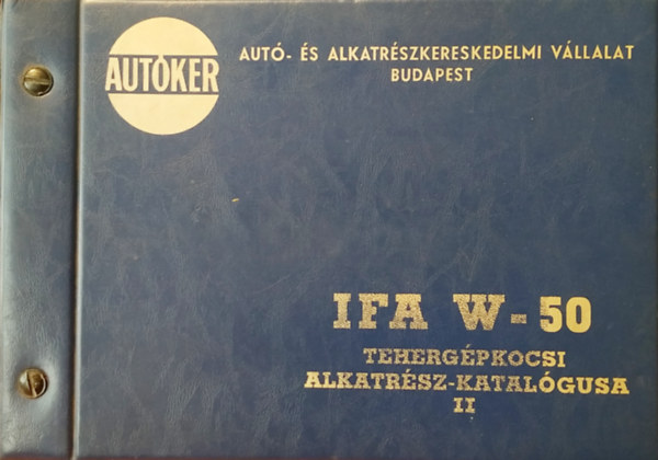 Dr. Mikl�s J�zsef  (szerk.) - IFA W-50 teherg�pkocsi alkatr�sz-katal�gusa II.