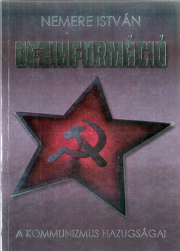 Nemere Istvn - Dezinformci - A kommunizmus hazugsgai