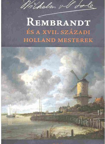 Wilhelm von Bode - Rembrandt s a XVII. szzadi holland mesterek