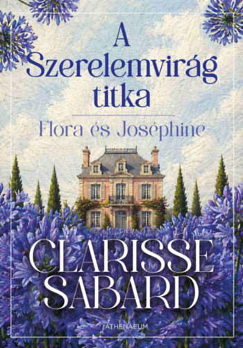 Clarisse Sabard - A szerelemvirág titka