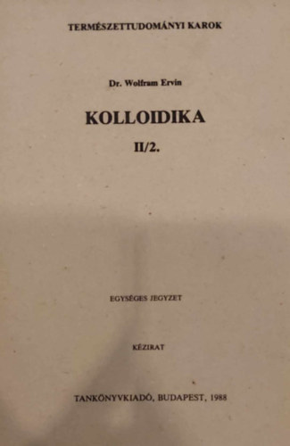 Dr. Wolfram Ervin - Kolloidika II/2.- a Termszettudomnyi Karok vegyszmrnkhallgati szmra (Egysges jegyzet) J 3-564
